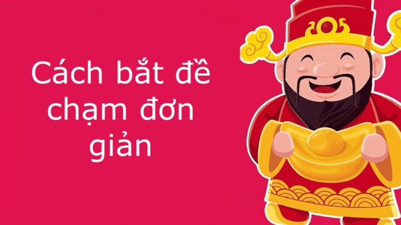 Cách bắt chạm đề chuẩn hàng ngày, thắng quanh năm
